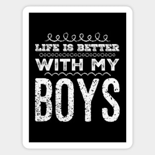 Life is better with my boys Funny family funny mom dad mother mama of boys Magnet